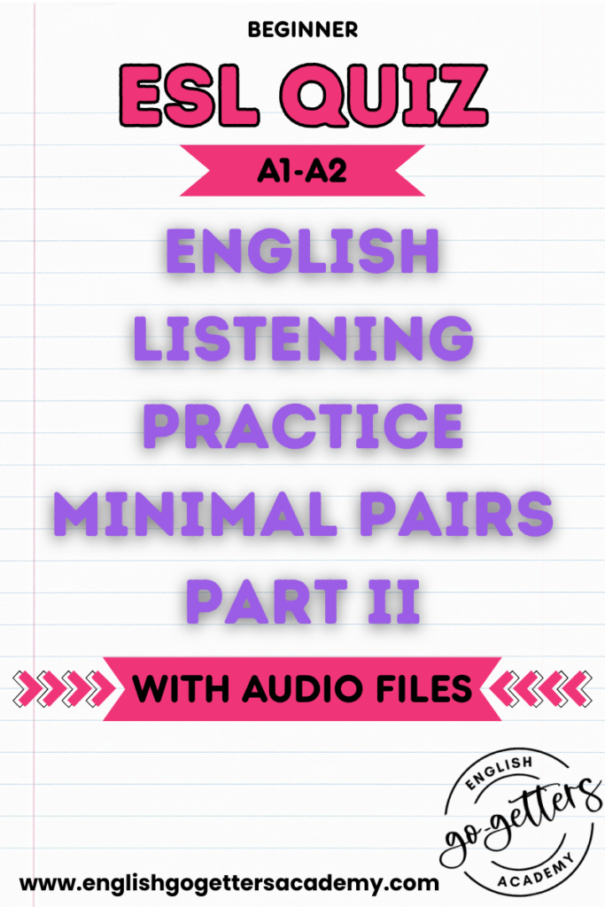 Beginner ESL Quiz cover: English Listening Practice Minimal Pairs Part II, A1-A2 level, with audio files, by English Go-Getters Academy.